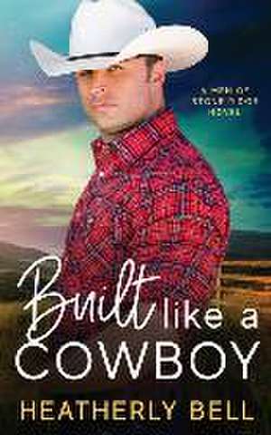 Built like a Cowboy: Marriage of convenience romance de Heatherly Bell