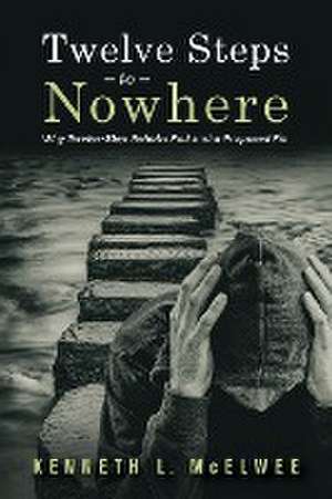 Twelve Steps to Nowhere de Kenneth L McElwee