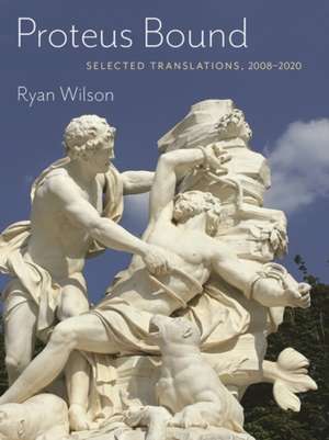 Proteus Bound: Selected Transmissions, 2008-2020 de Ryan Wilson