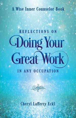 Reflections on Doing Your Great Work in Any Occupation de Cheryl Lafferty Eckl