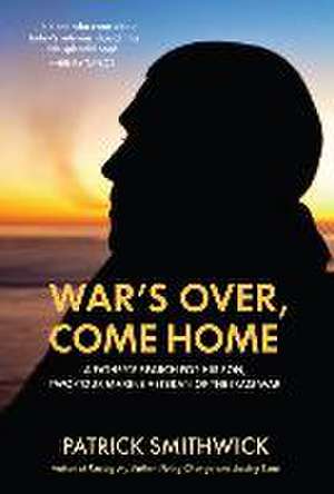 War's Over, Come Home de Patrick Smithwick