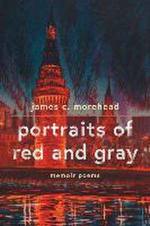 portraits of red and gray: memoir poems de James Morehead