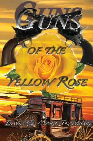 Guns of the Yellow Rose de David Trawinski