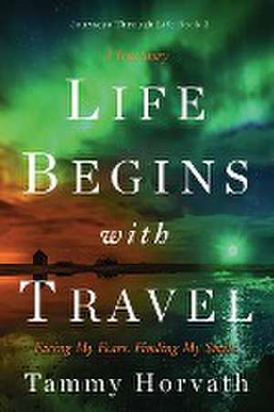 Life Begins with Travel de Tammy Horvath