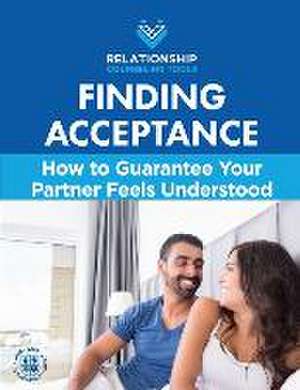 Finding Acceptance: How to Guarantee Your Partner Feels Understood de Chris A. Matthews