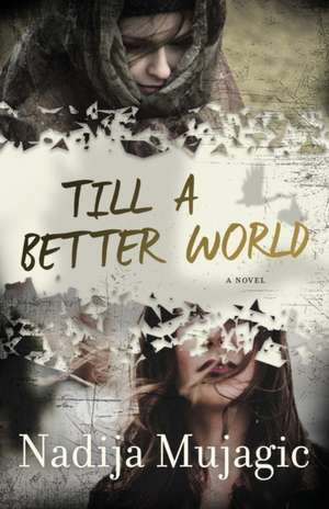 Till a Better World de Nadija Mujagic