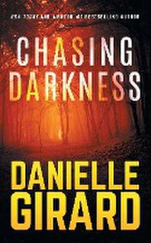 Chasing Darkness de Danielle Girard