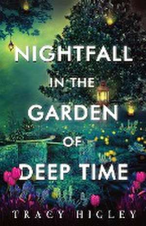 Nightfall in the Garden of Deep Time de Tracy Higley