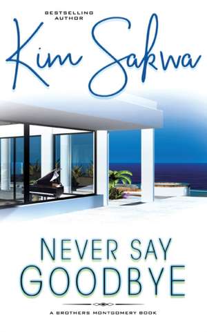 Never Say Goodbye de Kim Sakwa