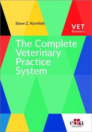 Kornfeld, S: The Complete Veterinary Practice System de Steve Z. Kornfeld