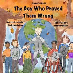 The Boy Who Proved Them Wrong de Jordan Christian Levan