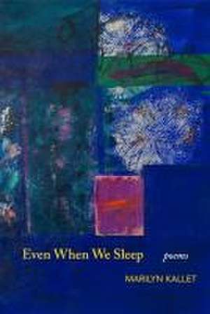 Even When We Sleep de Marilyn Kallet