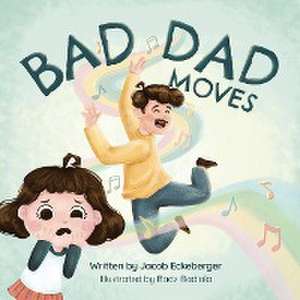 Bad Dad Moves de Jacob Eckeberger