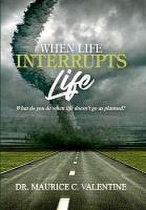 When Life Interrupts Life de Maurice Valentine
