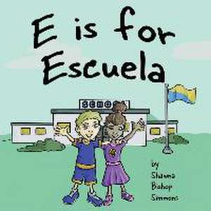 E is for Escuela de Shawna Bishop Simmons