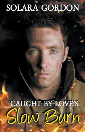 Caught by Love's Slow Burn de Solara Gordon