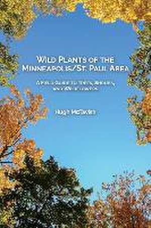 Wild Plants of the Minneapolis/St. Paul Area de Hugh McTavish