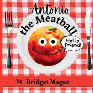 Antonio the Meatball de Bridget Magee