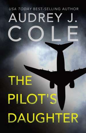 The Pilots Daughter de Audrey J. Cole