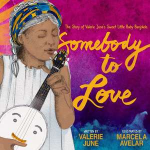 Somebody to Love: The Story of Valerie June's Sweet Little Baby Banjolele de Valerie June Hockett