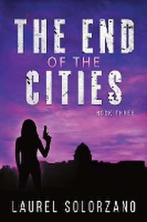 The End of the Cities de Laurel Solorzano