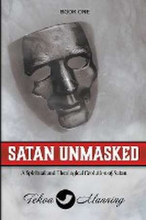 Satan Unmasked de Tekoa Manning