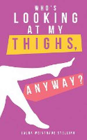 Who's Looking at My Thighs, Anyway? de Laura Weintraub Stellino