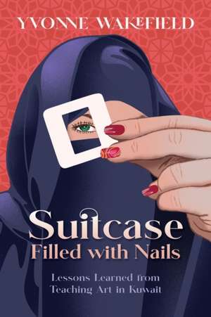 Suitcase Filled with Nails de Yvonne M Wakefield