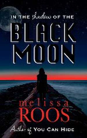 In The Shadow of the Black Moon de Melissa Roos