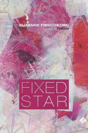 Fixed Star de Suzanne Frischkorn