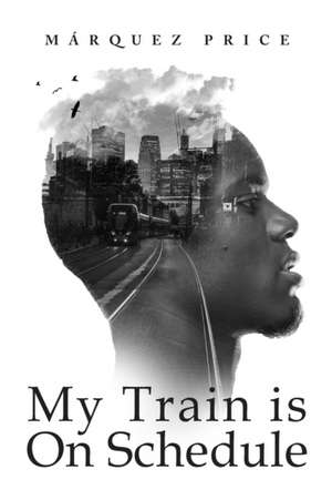 My Train is On Schedule de Marquez Price