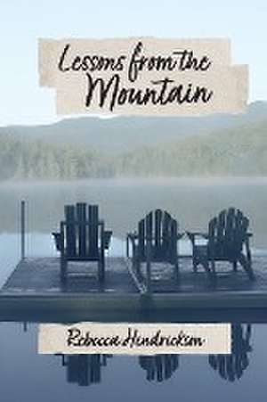 Lessons from the Mountain de Rebecca Hendrickson