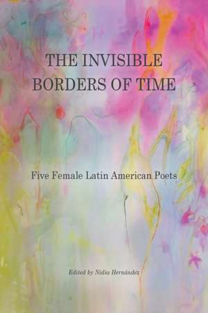 The Invisible Borders of Time de Nidia Hernández