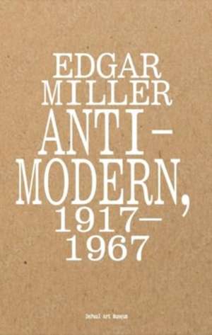 Edgar Miller: Anti-Modern, 1917–1967 de Marin R. Sullivan