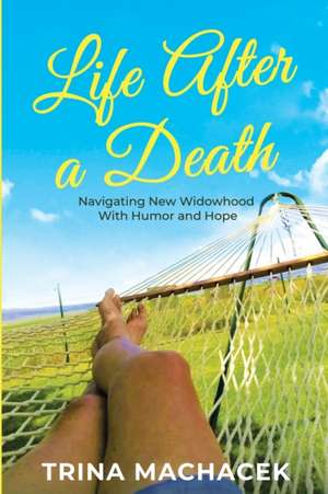 Life After A Death de Trina Machacek