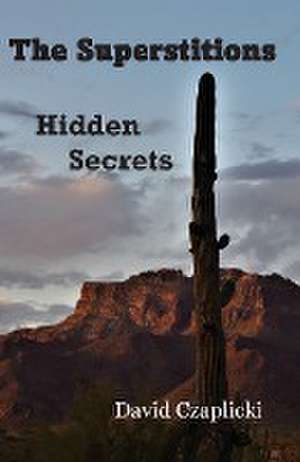 The Superstitions Hidden Secrets de David Czaplicki