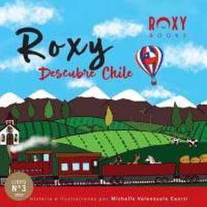 Roxy Descubre Chile de Michelle Valenzuela Caorsi