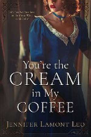 You're the Cream in My Coffee de Jennifer Lamont Leo