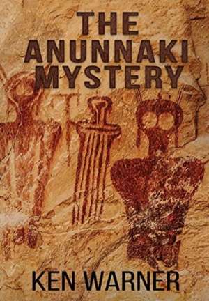 The Anunnaki Mystery de Ken Warner