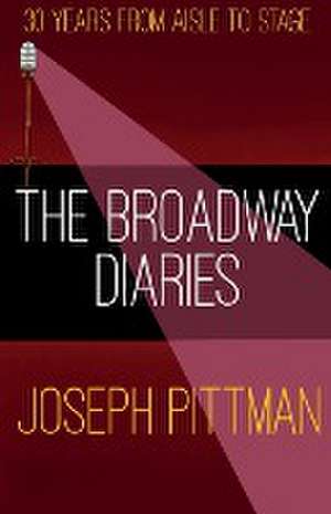 The Broadway Diaries de Joseph Pittman