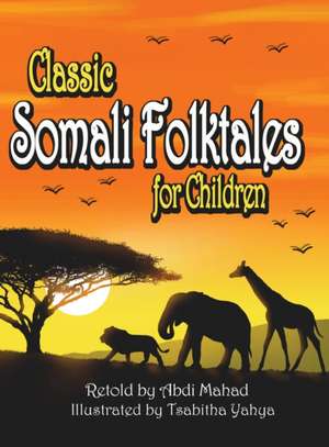 Classic Somali Folktales for Children de Abdi Mahad