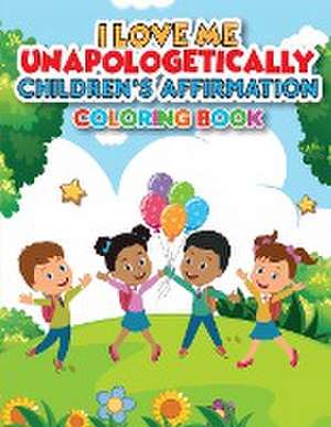 iLoveMe, Unapologetically - Children's Affirmation Coloring Book de Arletha Orr