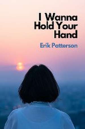 I Wanna Hold Your Hand de Erik Patterson