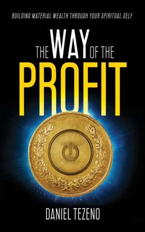 The Way of the Profit de Daniel Tezeno