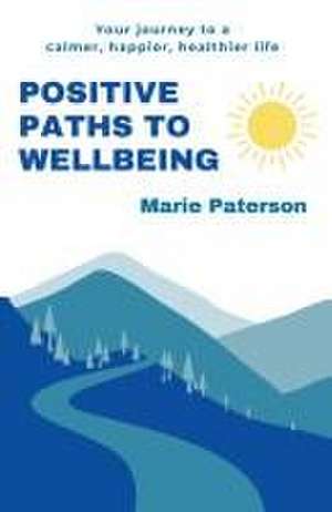 Positive Paths to Wellbeing de Marie Paterson