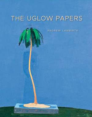 The Uglow Papers de Andrew Lambirth