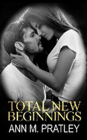 Total New Beginnings de Ann M. Pratley