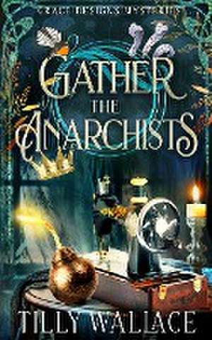 Gather the Anarchists de Tilly Wallace