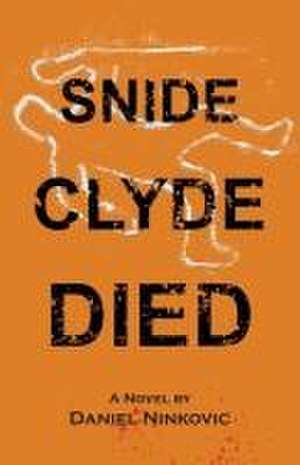 Snide Clyde Died de Daniel Ninkovic