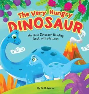 The Very Hungry Dinosaur de C. B. Maria